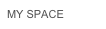MY SPACE